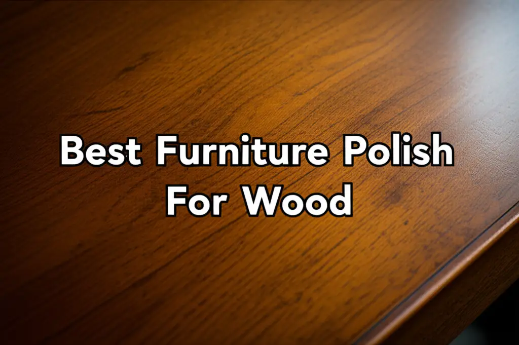 10 Best Furniture Polish For Wood Options in 2026