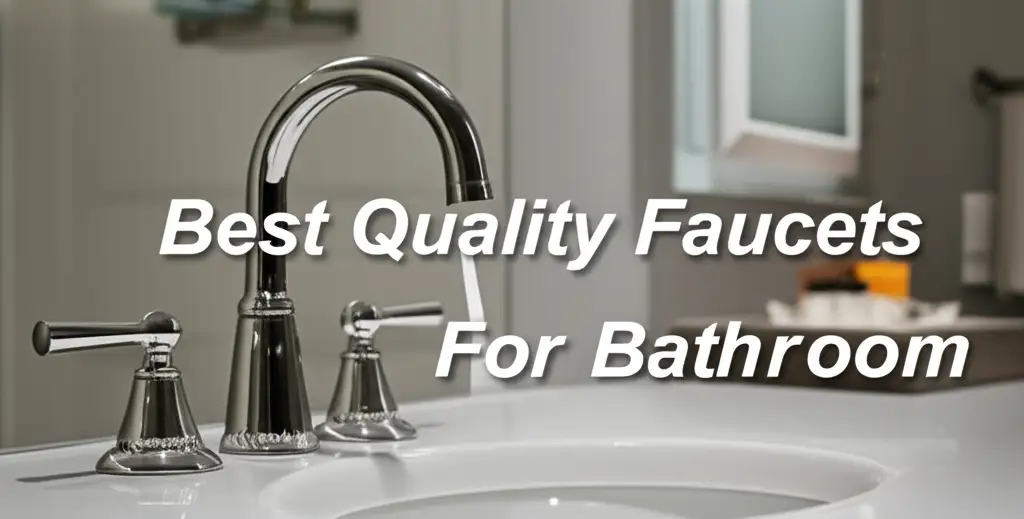 10 Best Quality Faucets For Bathroom 2026