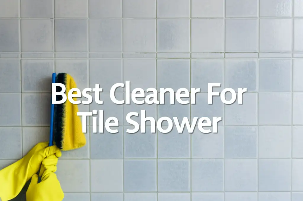 Best Cleaner For Tile Shower