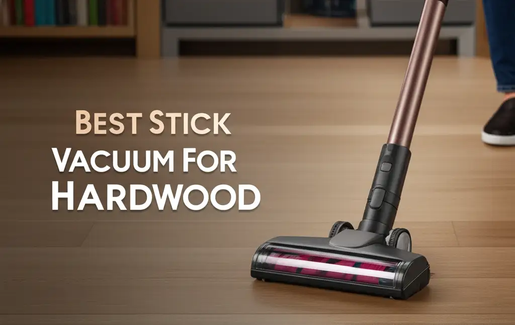 10 Best Stick Vacuum For Hardwood 2026