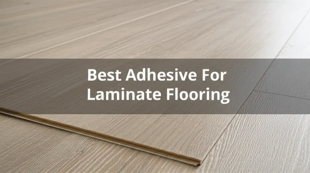 9 Best Adhesive For Laminate Flooring in 2026