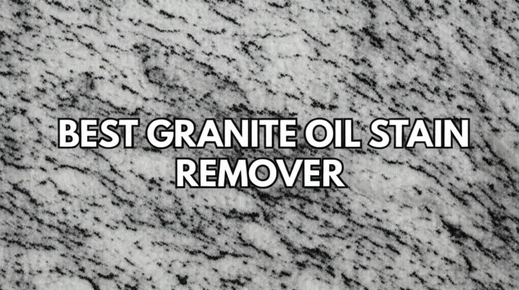 10 Best Granite Oil Stain Remover Options for 2026
