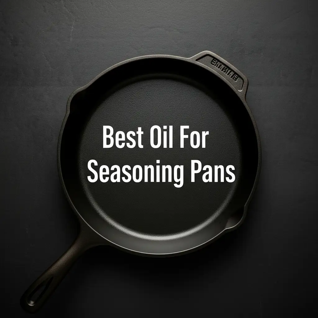 10 Best Oils for Seasoning Pans in 2026