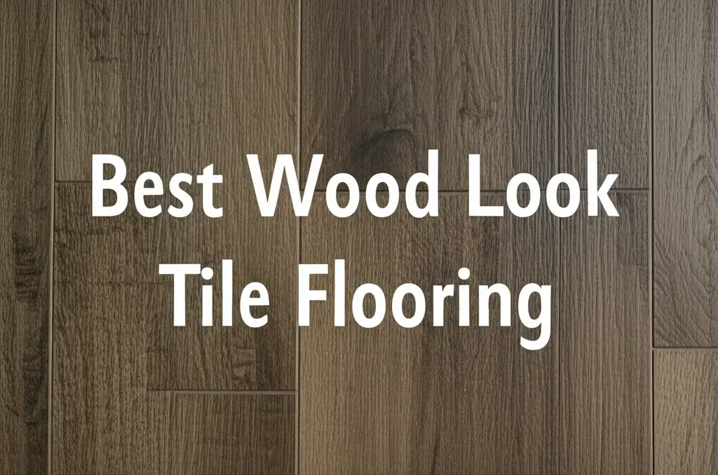 10 Best Wood Look Tile Flooring for 2026