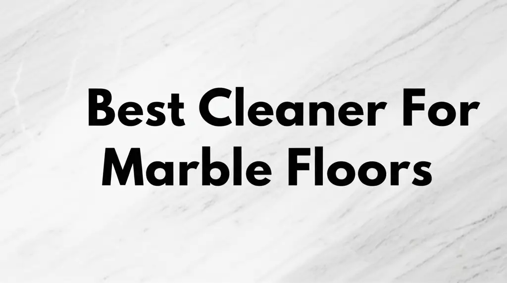 9 Best Cleaners for Marble Floors in 2026