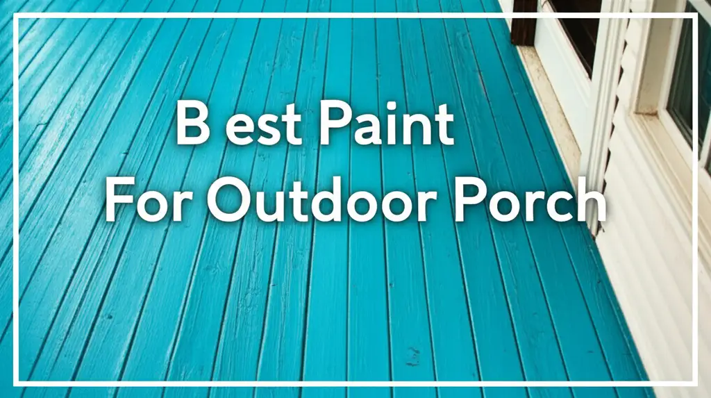 10 Best Paints for Outdoor Porch 2026