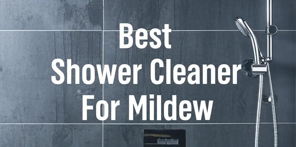 10 Best Shower Cleaner For Mildew in 2026