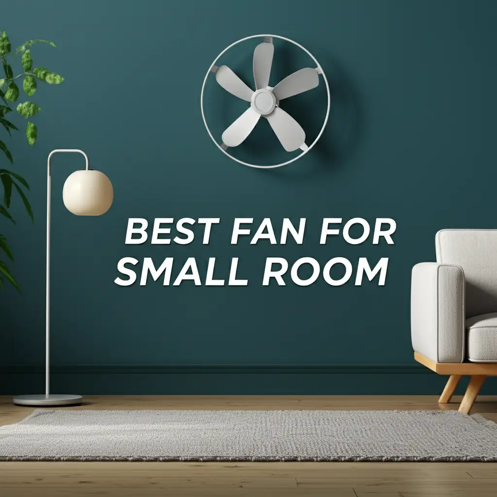 7 Best Fans for Small Rooms 2026