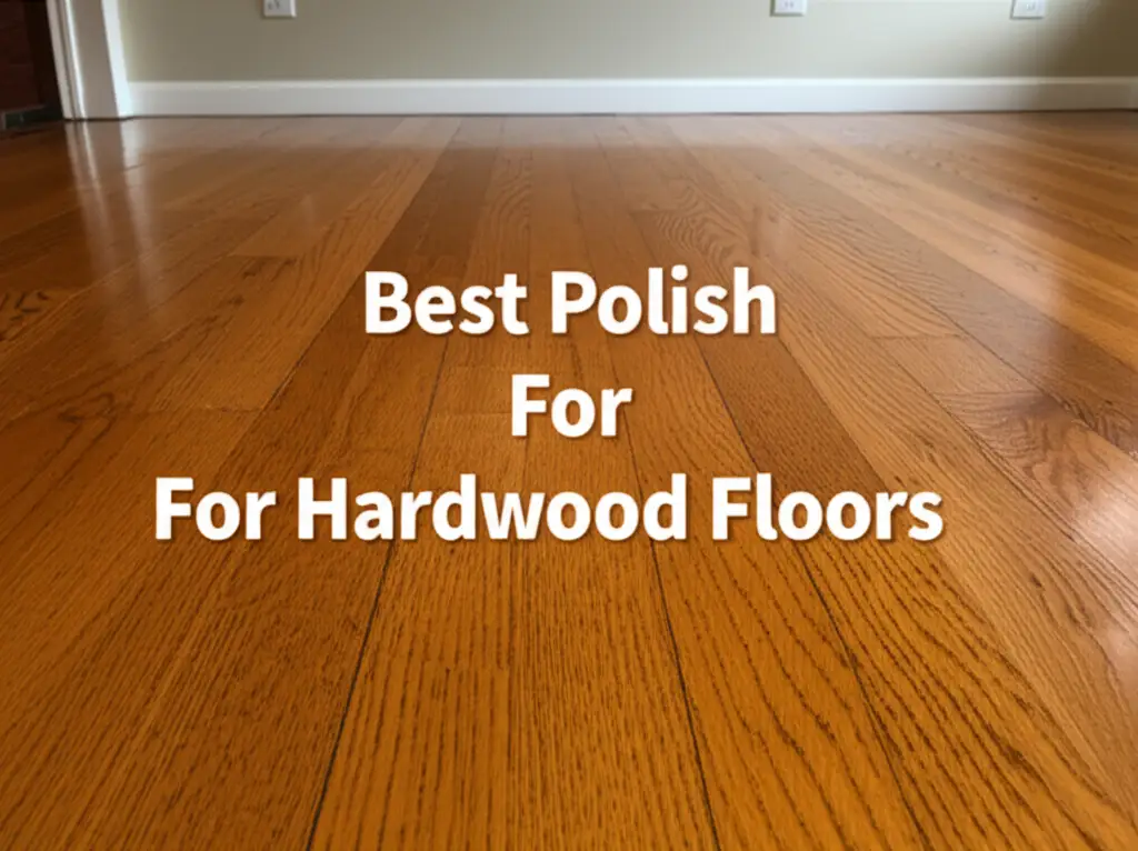 10 Best Polish For Hardwood Floors 2026