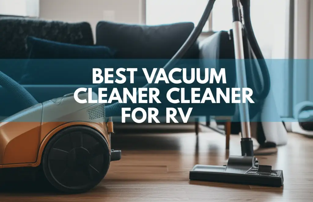 7 Best Vacuum Cleaner For Rv 2026