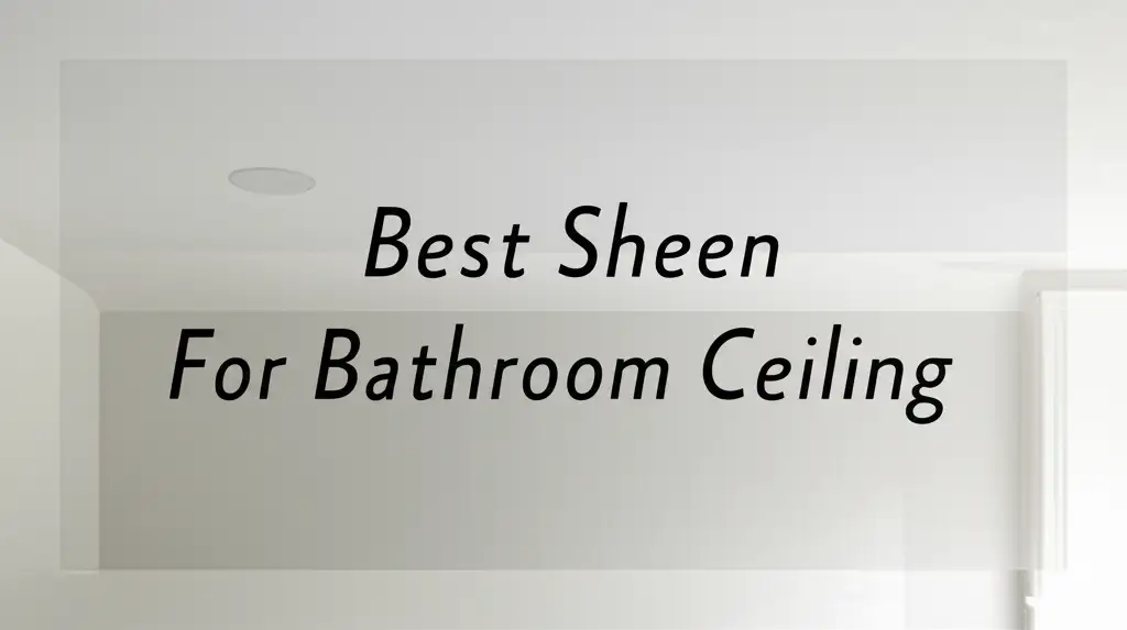 Top 8 Best Sheen Options for Bathroom Ceiling in 2026