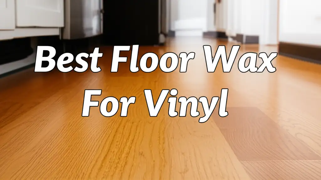 8 Best Floor Wax For Vinyl For 2026