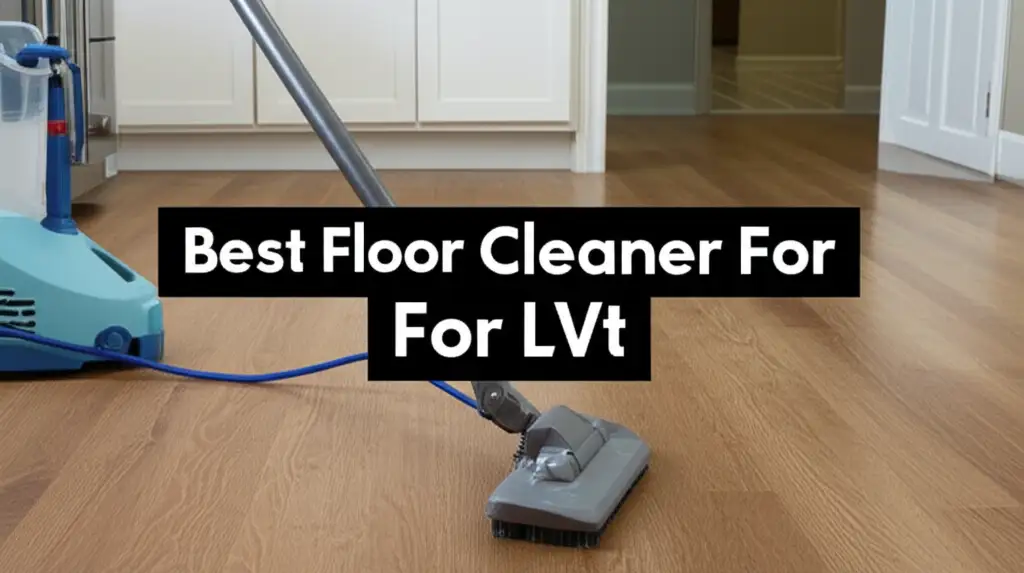 8 Best Floor Cleaner For Lvt 2026