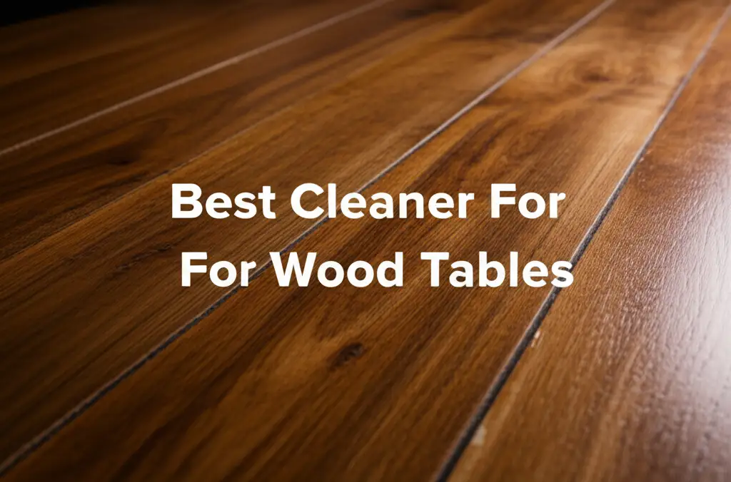 9 Best Cleaner For Wood Tables 2025