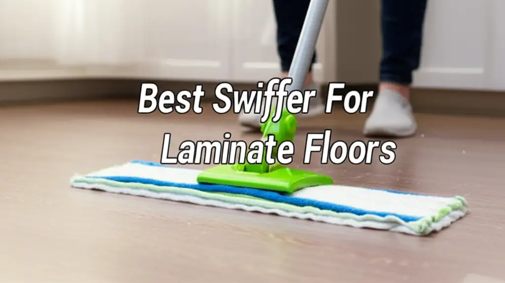 9 Best Swiffer For Laminate Floors 2026 Guide