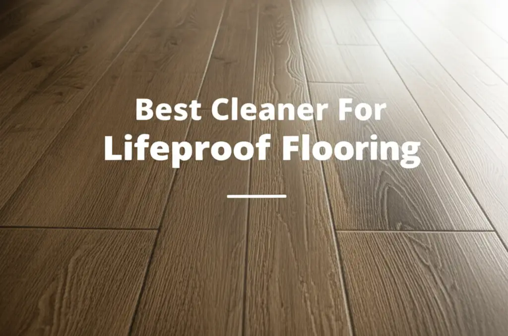 Best Cleaner For Lifeproof Flooring