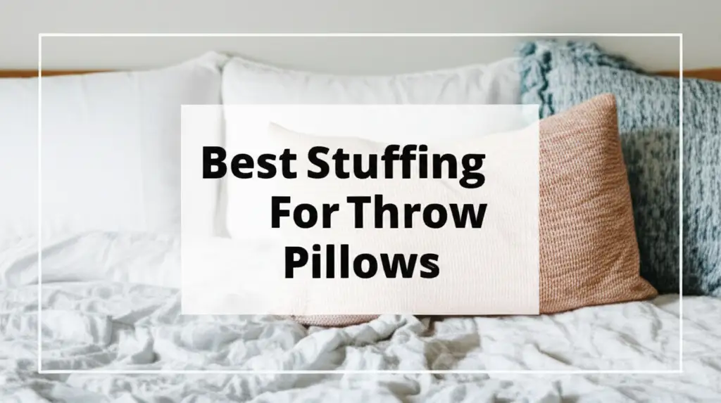 Best Stuffing For Throw Pillows