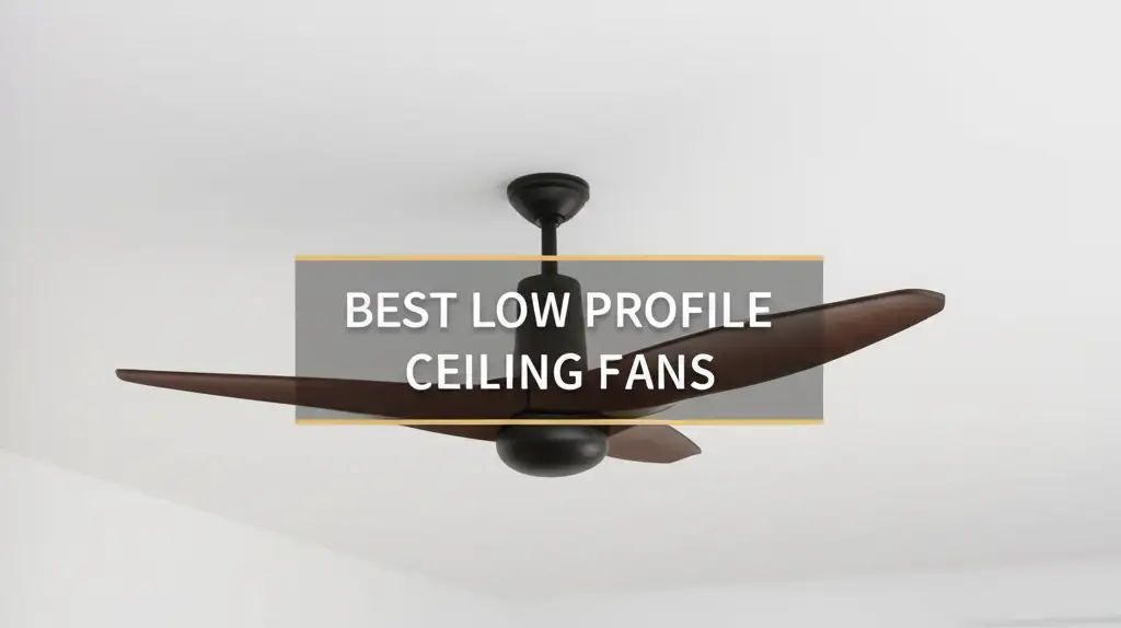 9 Best Low Profile Ceiling Fans for 2026