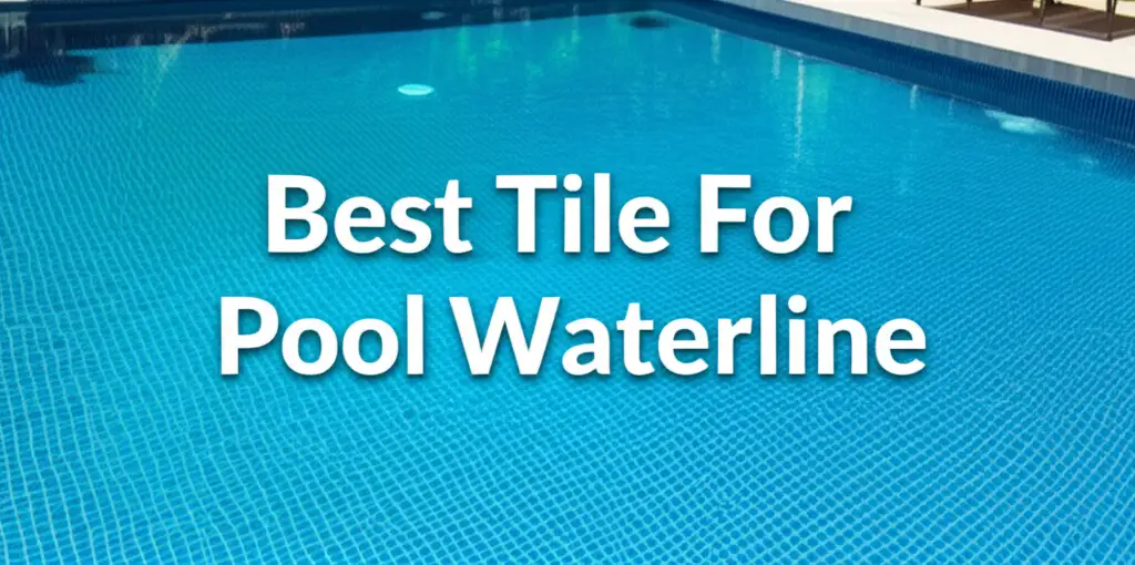 7 Best Tile For Pool Waterline for 2025