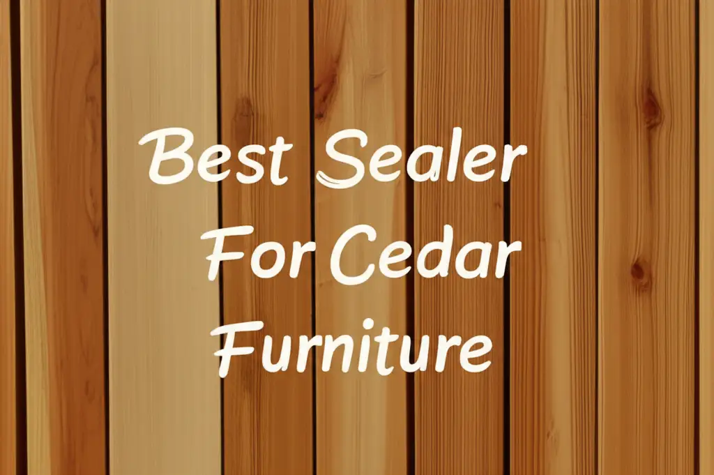 9 Best Sealers For Cedar Furniture 2026