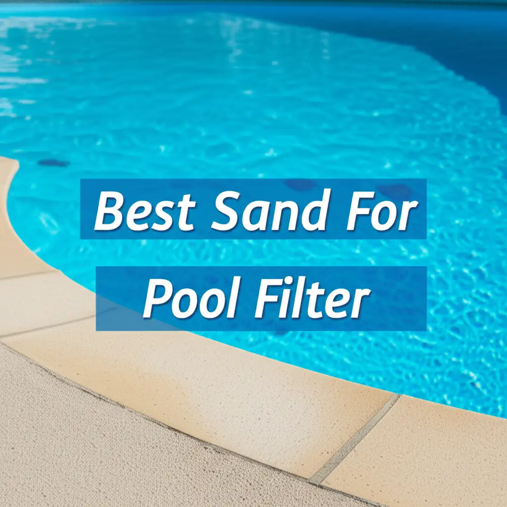 8 Best Sand For Pool Filter in 2026