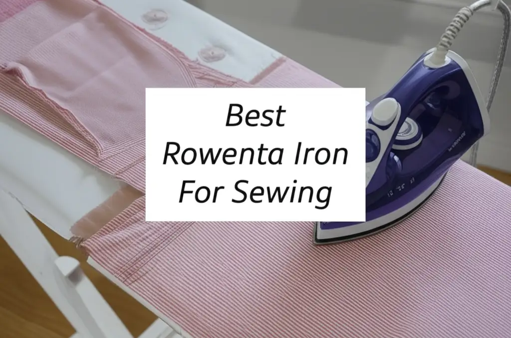 Best Rowenta Iron For Sewing