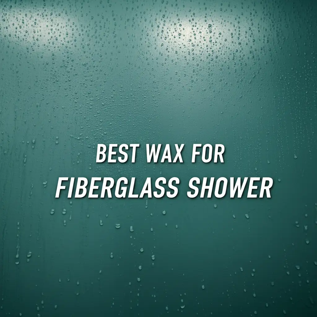 9 Best Wax For Fiberglass Shower Solutions 2026
