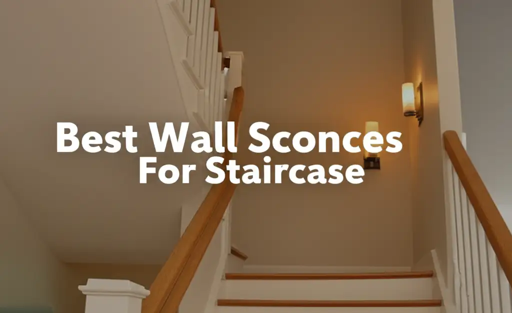 7 Best Wall Sconces For Staircase 2026 Top Lighting Picks