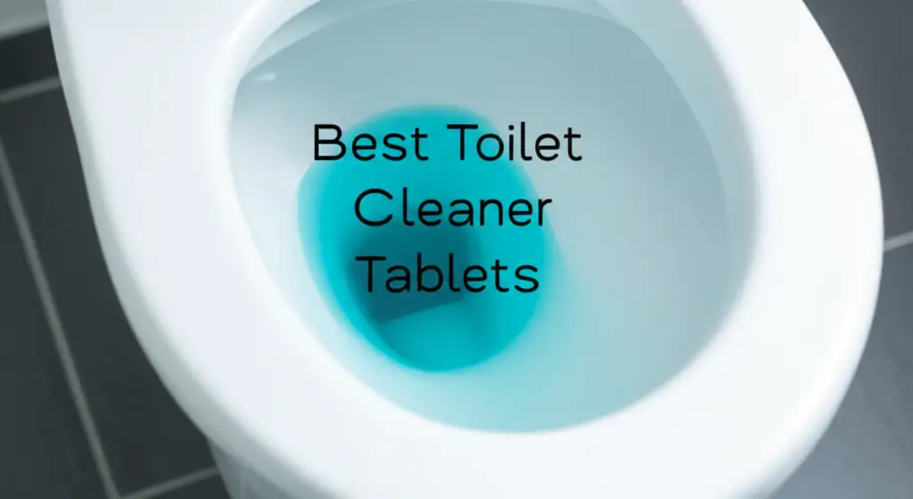 8 Best Toilet Cleaner Tablets for a Sparking Home 2026