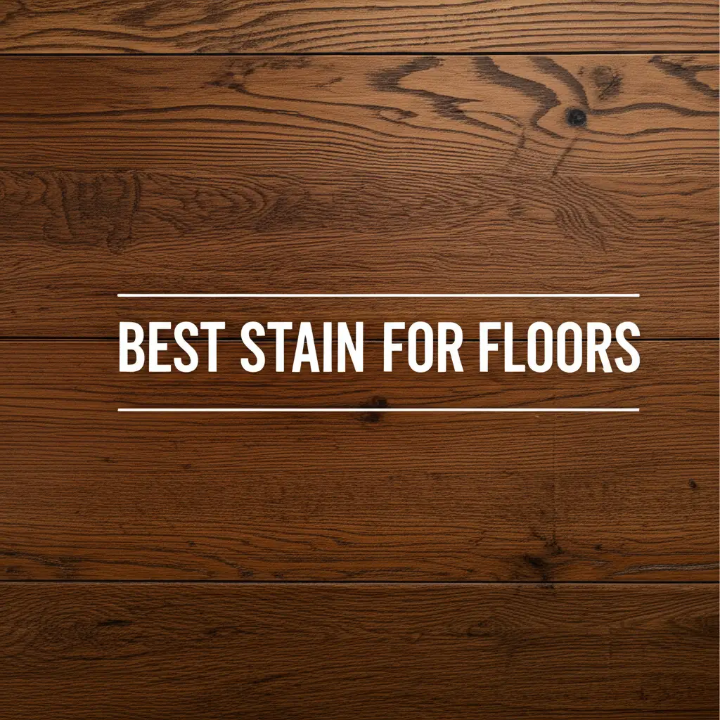 2026 Guide to the 8 Best Stain For Floors for Every Need