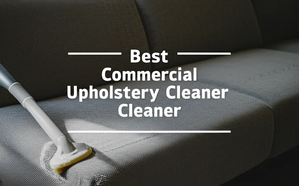 Top 10 Best Commercial Upholstery Cleaners for 2026