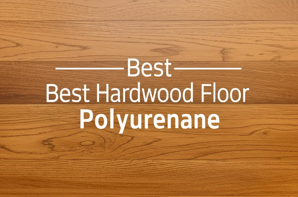 8 Best Hardwood Floor Polyurethane Products of 2026