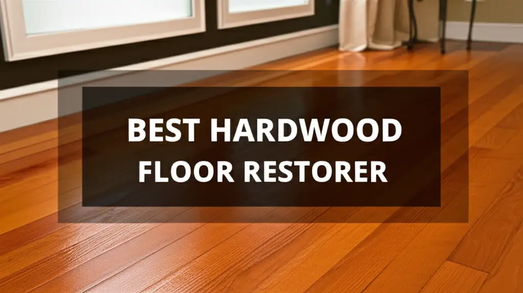 10 Best Hardwood Floor Restorer 2026 Top Solutions