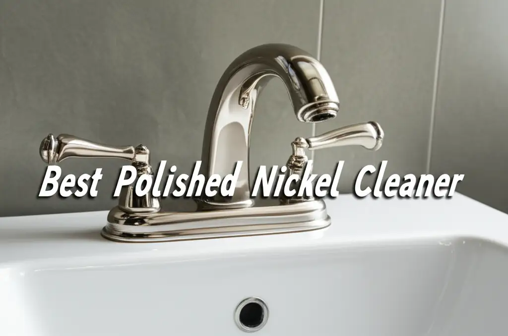 10 Best Polished Nickel Cleaner Options for a Radiant Shine in 2026