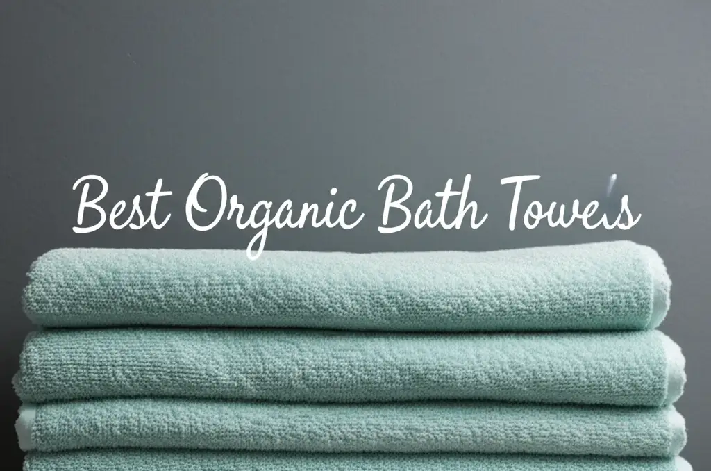 10 Best Organic Bath Towels for a Spa Like Home 2026