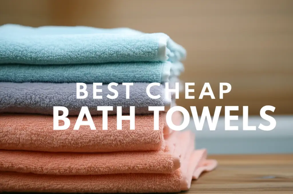7 Best Cheap Bath Towels for 2026 That Feel Luxurious