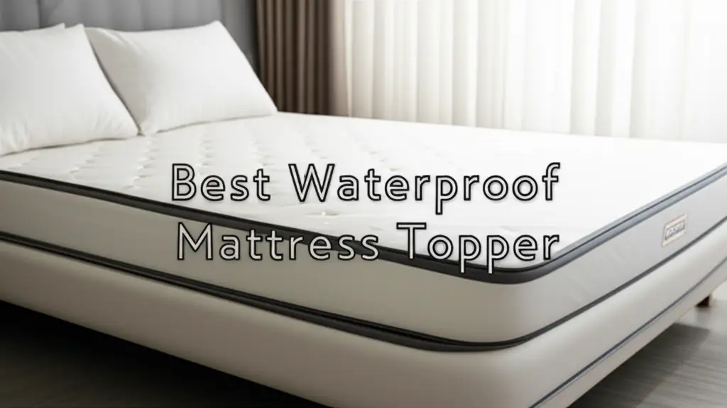 7 Best Waterproof Mattress Toppers for 2025 Sleep Comfort