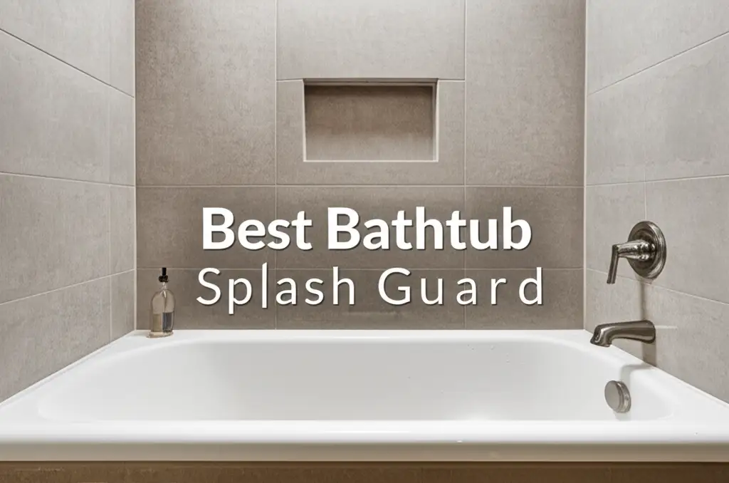 7 Best Bathtub Splash Guards in 2026