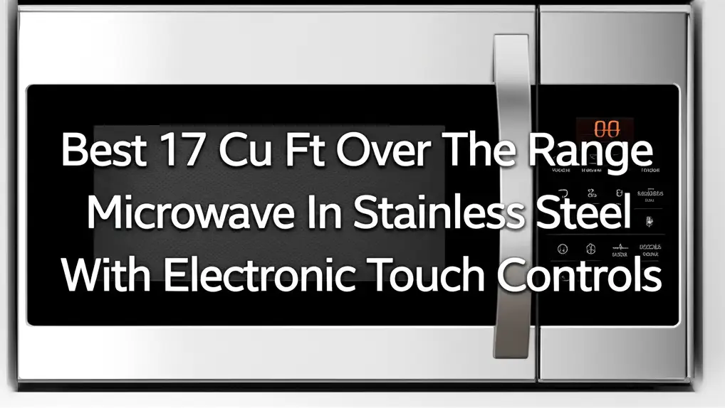 Best 1 7 Cu Ft Over The Range Microwave In Stainless Steel With Electronic Touch Controls