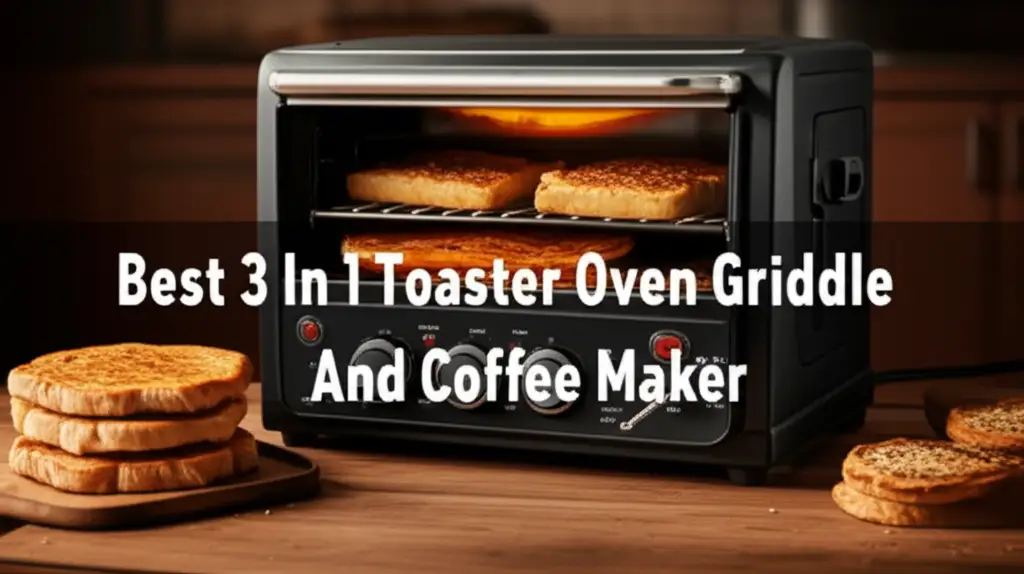 10 Best 3 In 1 Toaster Oven Griddle And Coffee Maker 2026