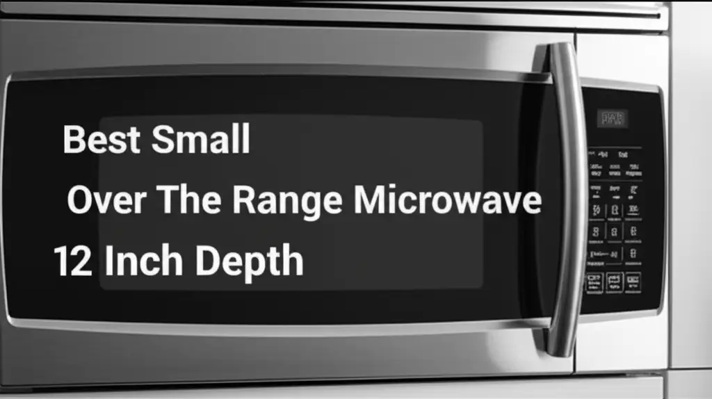 8 Best Small Over The Range Microwave 12 Inch Depth 2026