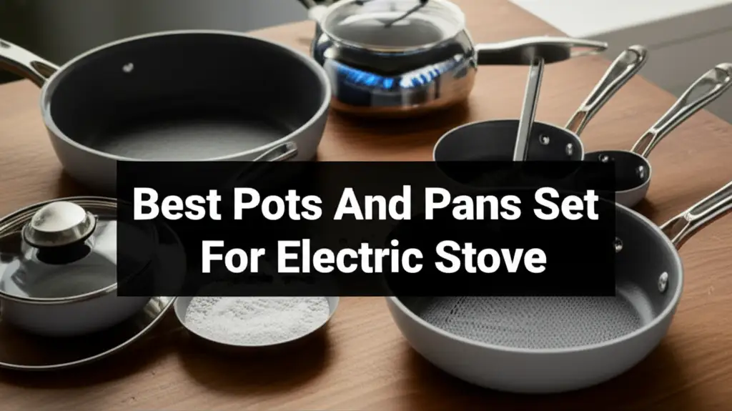 10 Best Pots and Pans Sets for Electric Stoves in 2026