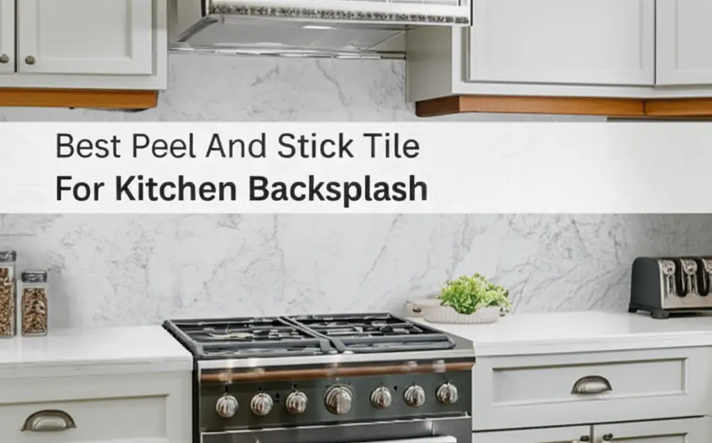 7 Best Peel And Stick Tile For Kitchen Backsplash 2026