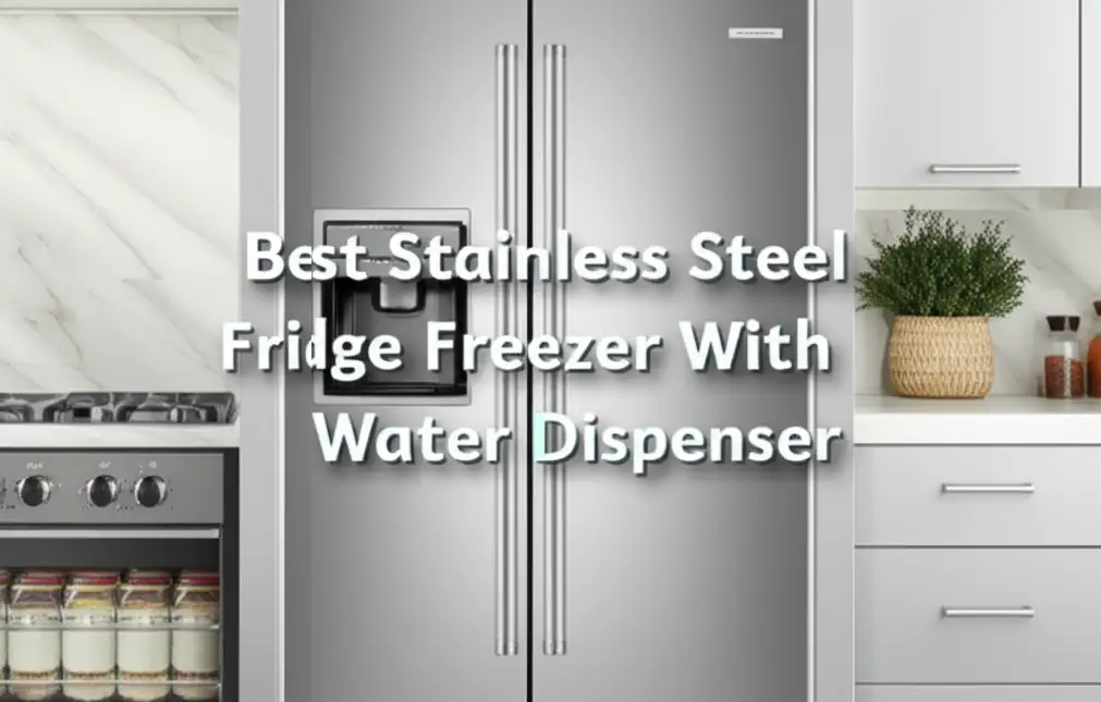 Best Stainless Steel Fridge Freezer With Water Dispenser