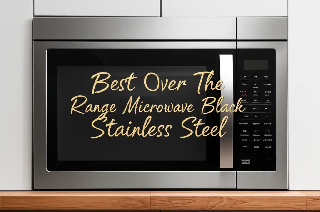 10 Best Over The Range Microwave Black Stainless Steel 2026