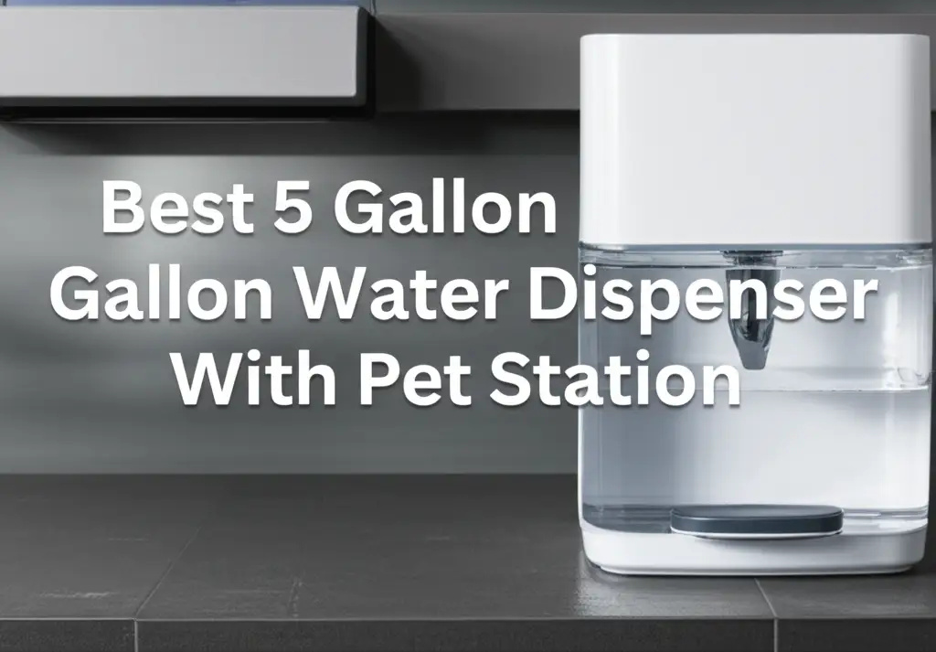7 Best 5 Gallon Water Dispenser With Pet Station 2026 Review