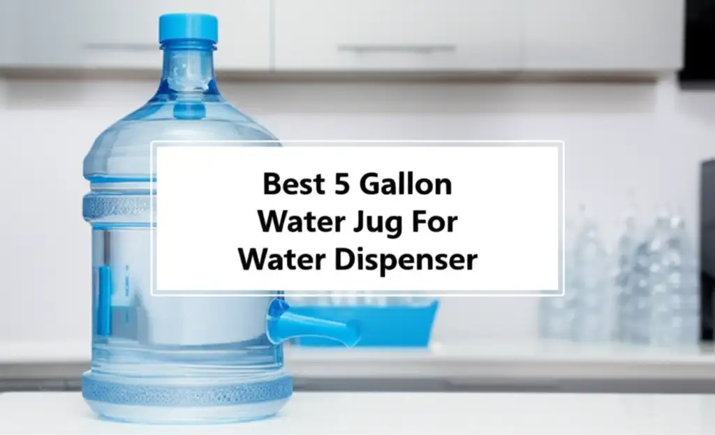 Best 5 Gallon Water Jug For Water Dispenser