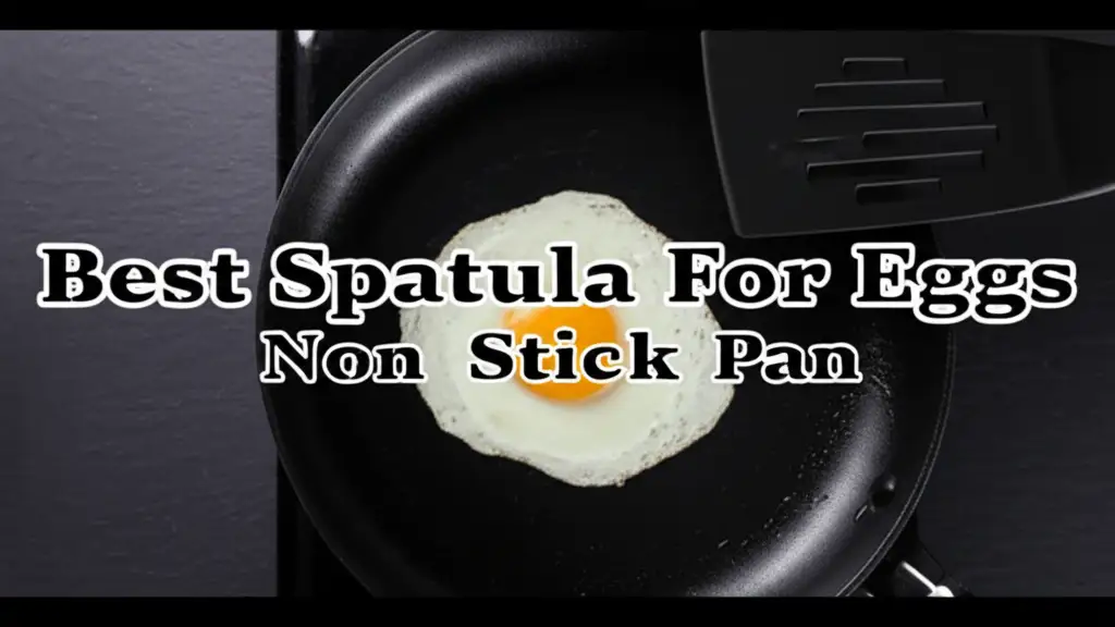 7 Best Spatula For Eggs Non Stick Pan 2026