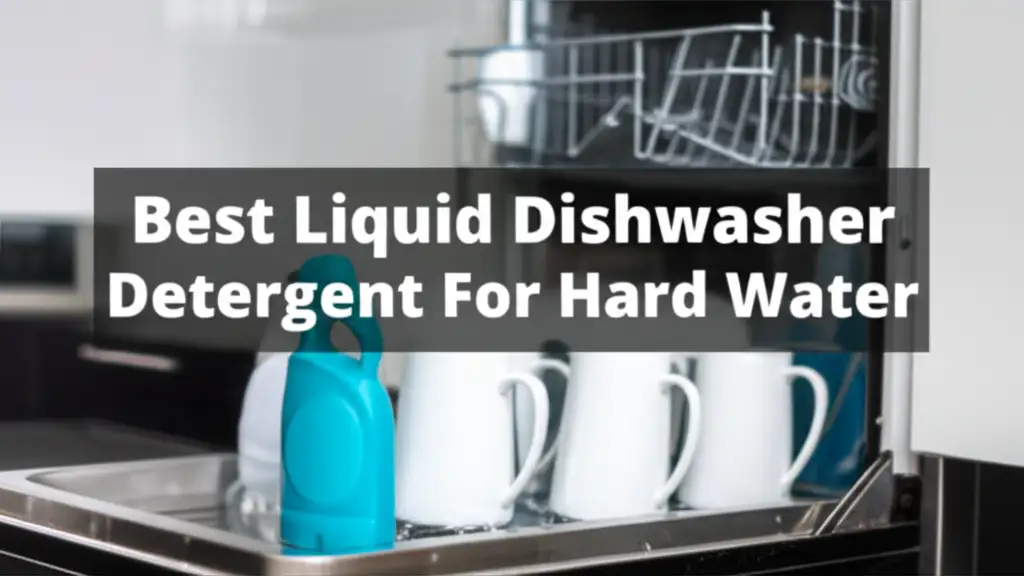 Best Liquid Dishwasher Detergent For Hard Water