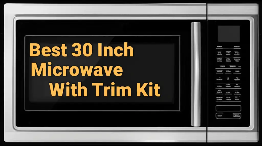 10 Best 30 Inch Microwave With Trim Kit 2026